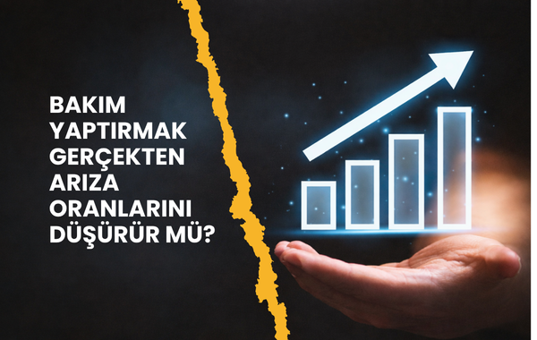 Bakım Gerçekten Arıza Oranlarını Düşürür mü?